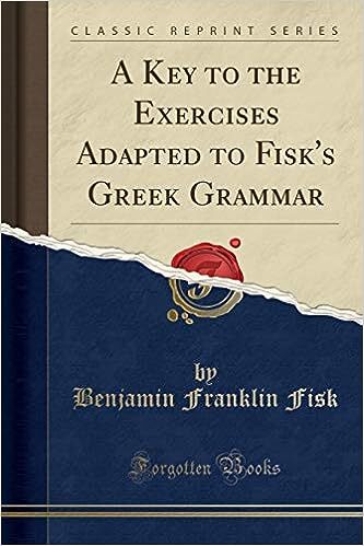 A key to the exercises adapted to Fisk's Greek grammar