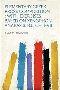 Elementary Greek prose composition with exercises based on Xenophon, Anabasis