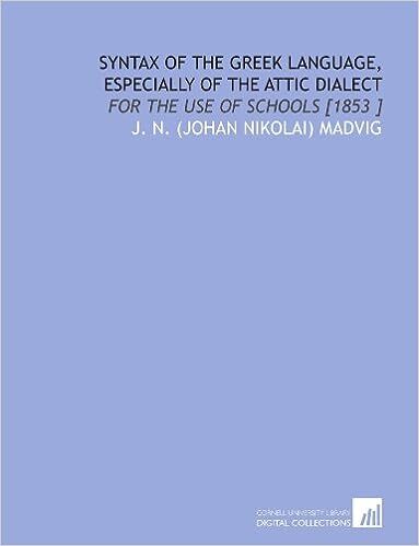 Syntax of the Greek language; especially of the Attic dialect, for the use of schools
